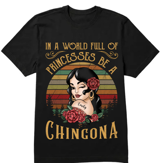 In A World Full Of Princesses Be Chingona - Personalized Shirt Lv01 Unisex T-Shirt