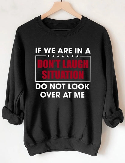 Shineful Fleece Crewneck Sweatshirt If We Are In A Don't Laugh Situation