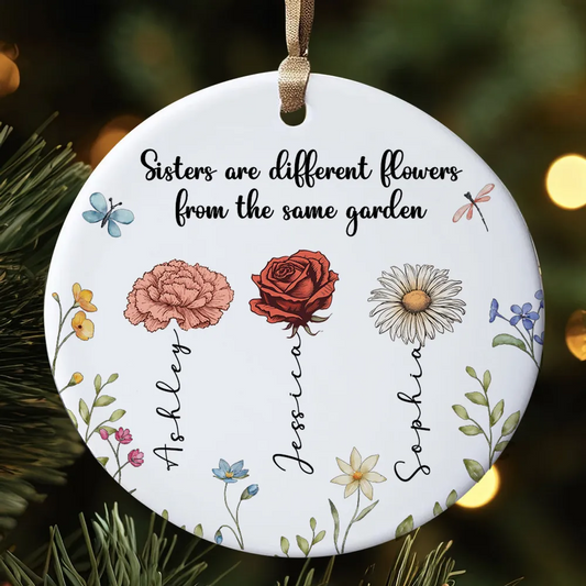 Sisters Are Different Flowers From The Same Garden Personalized Ceramic Ornament, Christmas Gift For Sisters, Siblings, Besties