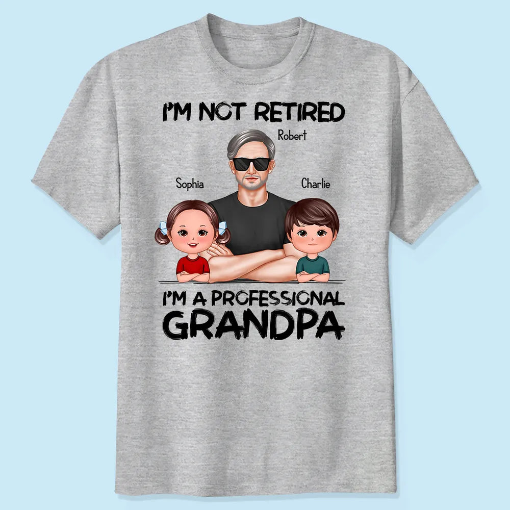 Shineful Retirement Gift For Grandpa - I'm Not Retired I'm A Professional Grandpa Personalized Unisex T-Shirt