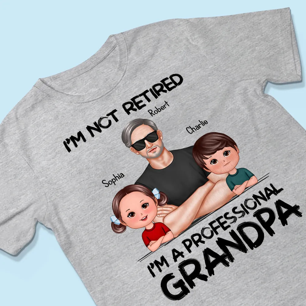 Shineful Retirement Gift For Grandpa - I'm Not Retired I'm A Professional Grandpa Personalized Unisex T-Shirt