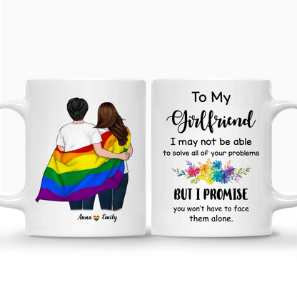 Shineful LGBT Couple - To My Girlfriend I may not be able to solve all of your problems... Personalized Mug