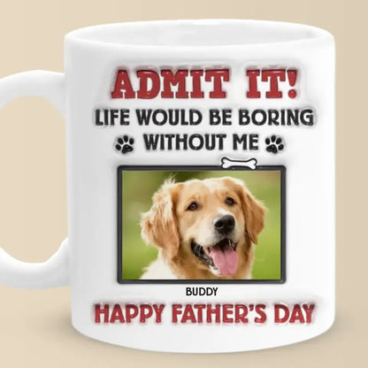 Shineful Custom Photo Life Would Be Boring Without Us Personalized Mug