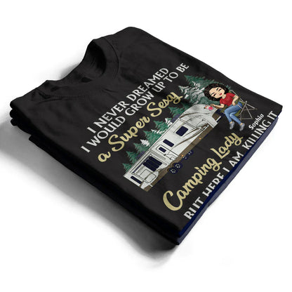 Shineful T-Shirt Never Dreamed I'd Grow Up To Be A Super Sexy Camping Lady Black - Personalized Unisex T-Shirt