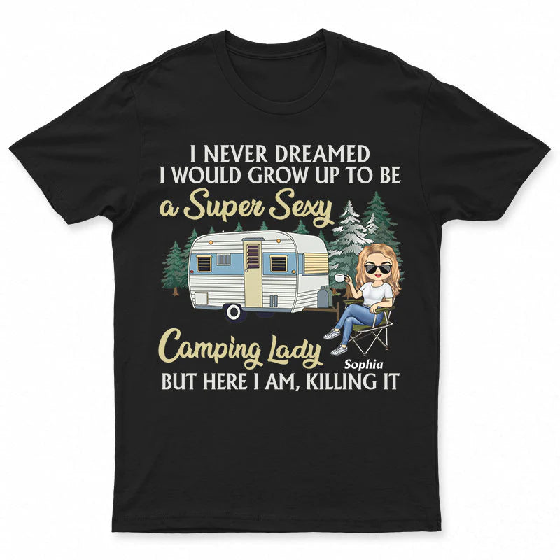 Shineful T-Shirt Never Dreamed I'd Grow Up To Be A Super Sexy Camping Lady Black - Personalized Unisex T-Shirt