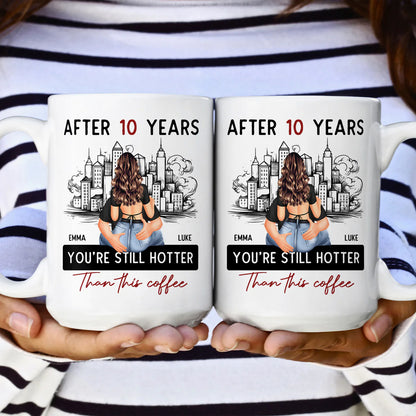 Shineful Mug Gift For Her, Wife, Girlfriend - After 10 Years You're Still Hotter Than This Coffee