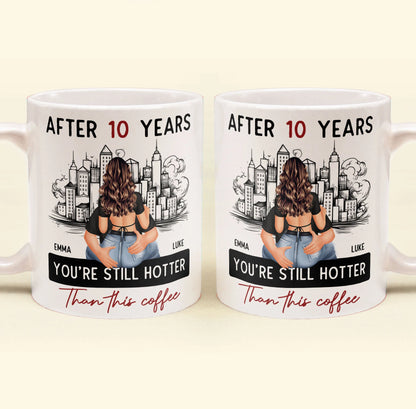 Shineful Mug Gift For Her, Wife, Girlfriend - After 10 Years You're Still Hotter Than This Coffee