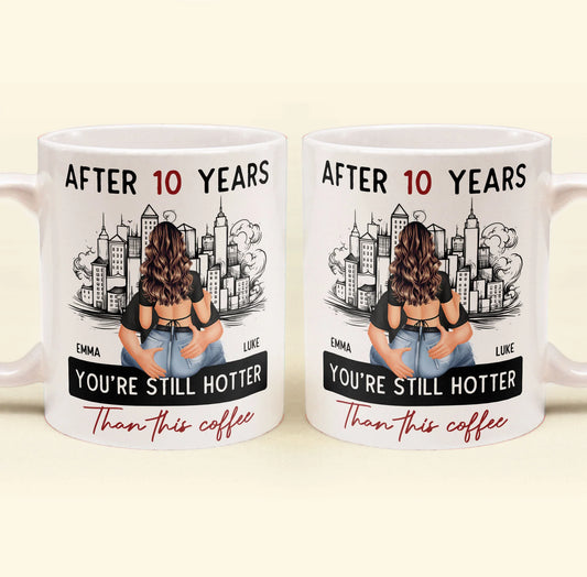 Shineful Mug Gift For Her, Wife, Girlfriend - After 10 Years You're Still Hotter Than This Coffee