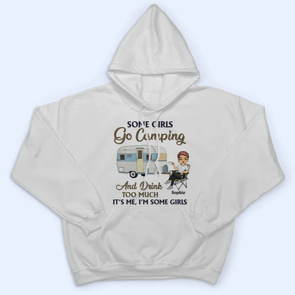 Shineful T-Shirt Some Girls Go Camping And Drink Too Much - Personalized Unisex T-Shirt