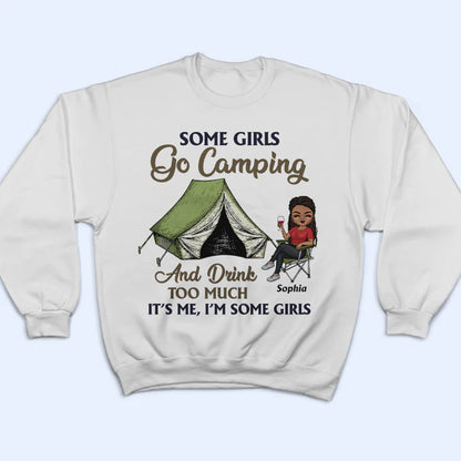 Shineful T-Shirt Some Girls Go Camping And Drink Too Much - Personalized Unisex T-Shirt