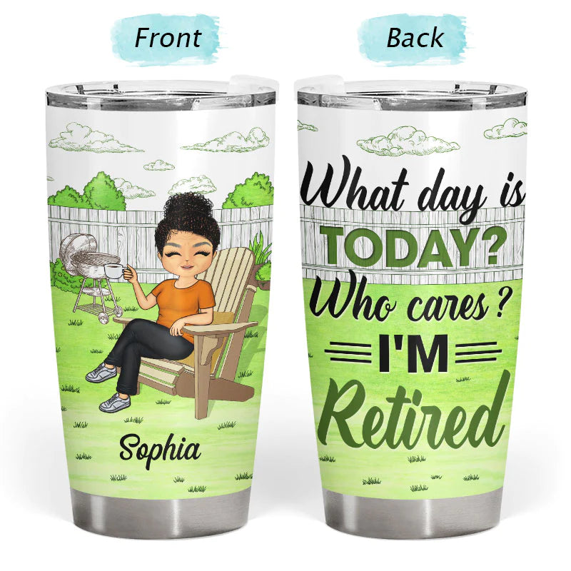 Shineful Tumbler 20 Oz Retirement Gift - What Day Is Today Who Cares Personalized