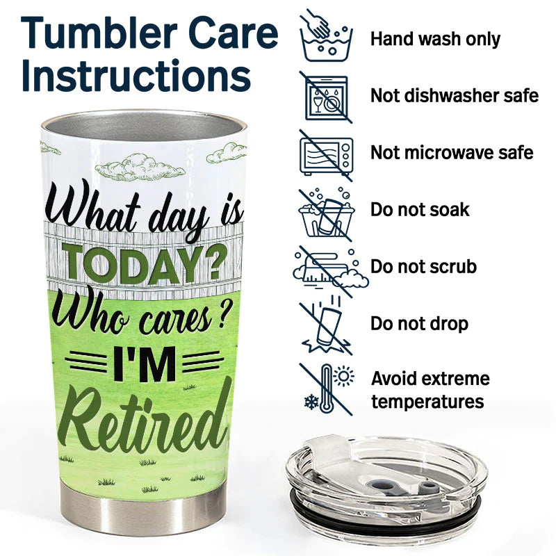 Shineful Tumbler 20 Oz Retirement Gift - What Day Is Today Who Cares Personalized