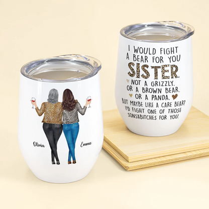 I Would Fight A Bear For You Sisters - Personalized Wine Tumbler