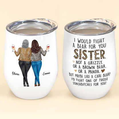 I Would Fight A Bear For You Sisters - Personalized Wine Tumbler