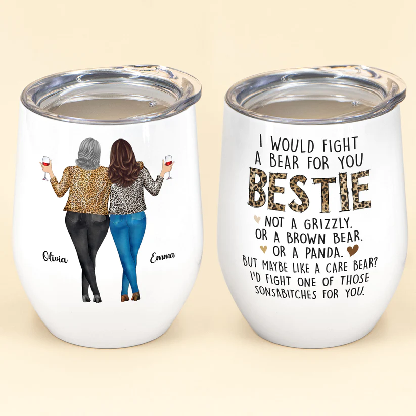 I Would Fight A Bear For You Bestie - Personalized Wine Tumbler