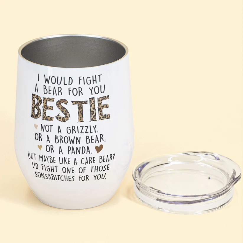 I Would Fight A Bear For You Bestie - Personalized Wine Tumbler