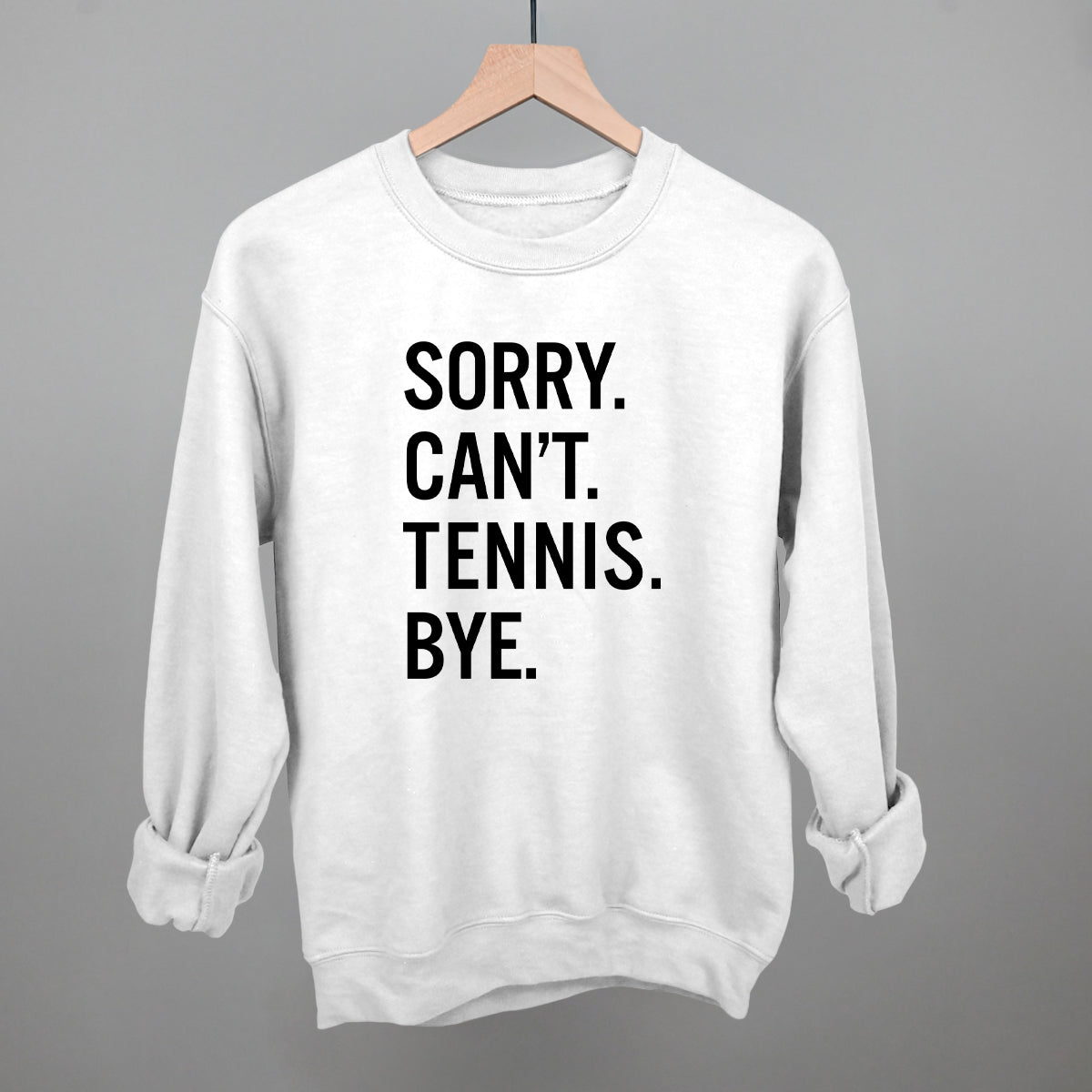 Shineful Fleece Crewneck Sweatshirt Sorry Can't Tennis Bye