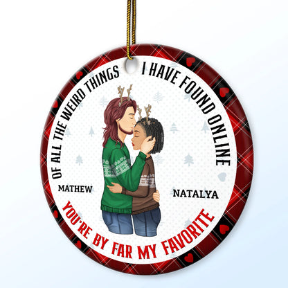 Shineful Decoration Ornament Christmas Couple You Are My Favorite By Far - Couple Personalized Custom Ornament - Ceramic Round Shaped