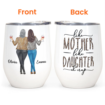 Like Mom Daughter Oh Crap - Personalized Wine Tumbler