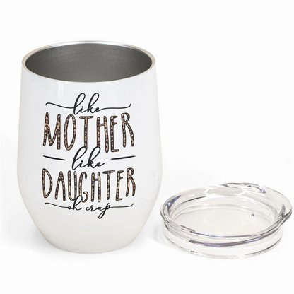 Like Mom Daughter Oh Crap - Personalized Wine Tumbler