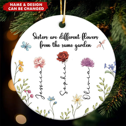 Sisters Are Different Flowers From The Same Garden Personalized Ceramic Ornament, Christmas Gift For Sisters, Siblings, Besties