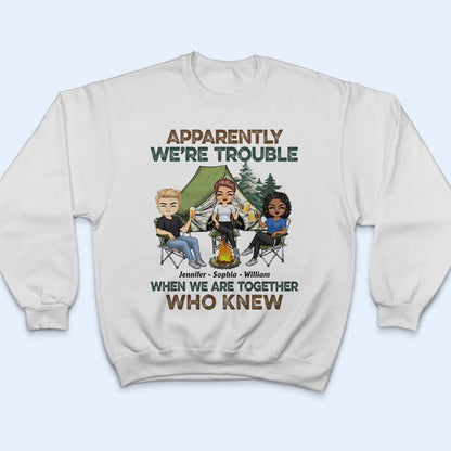 Shineful Apparently We Are Trouble When We Are Together - Personalized Unisex T-Shirt