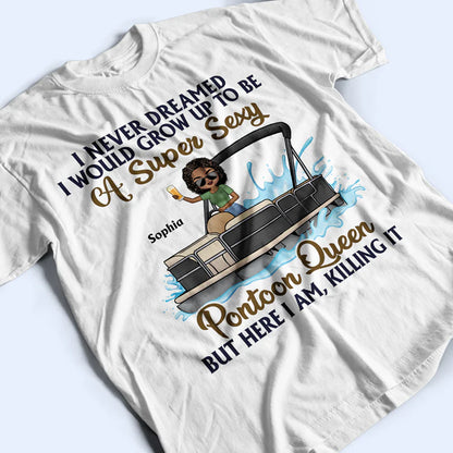 Shineful T-Shirt Never Dreamed I'd Grow Up To Be A Super Sexy Pontoon Queen - Personalized Unisex T-Shirt