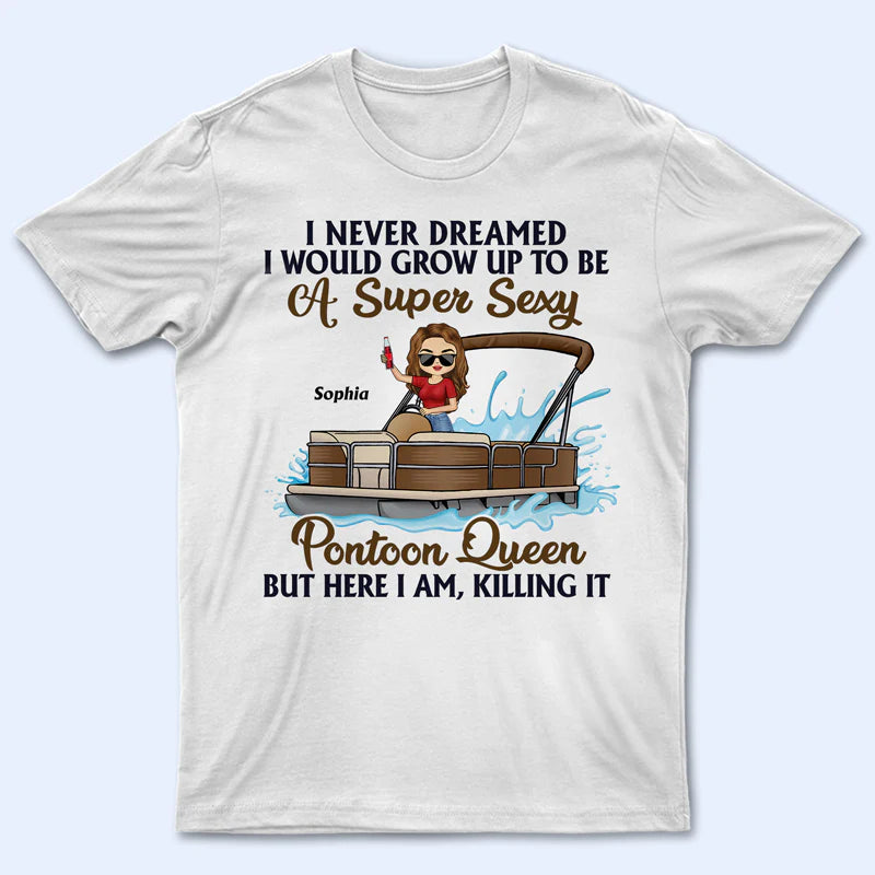 Shineful T-Shirt Never Dreamed I'd Grow Up To Be A Super Sexy Pontoon Queen - Personalized Unisex T-Shirt