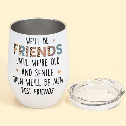 We Will Be Friends Until We’re Old - Personalized Wine Tumbler