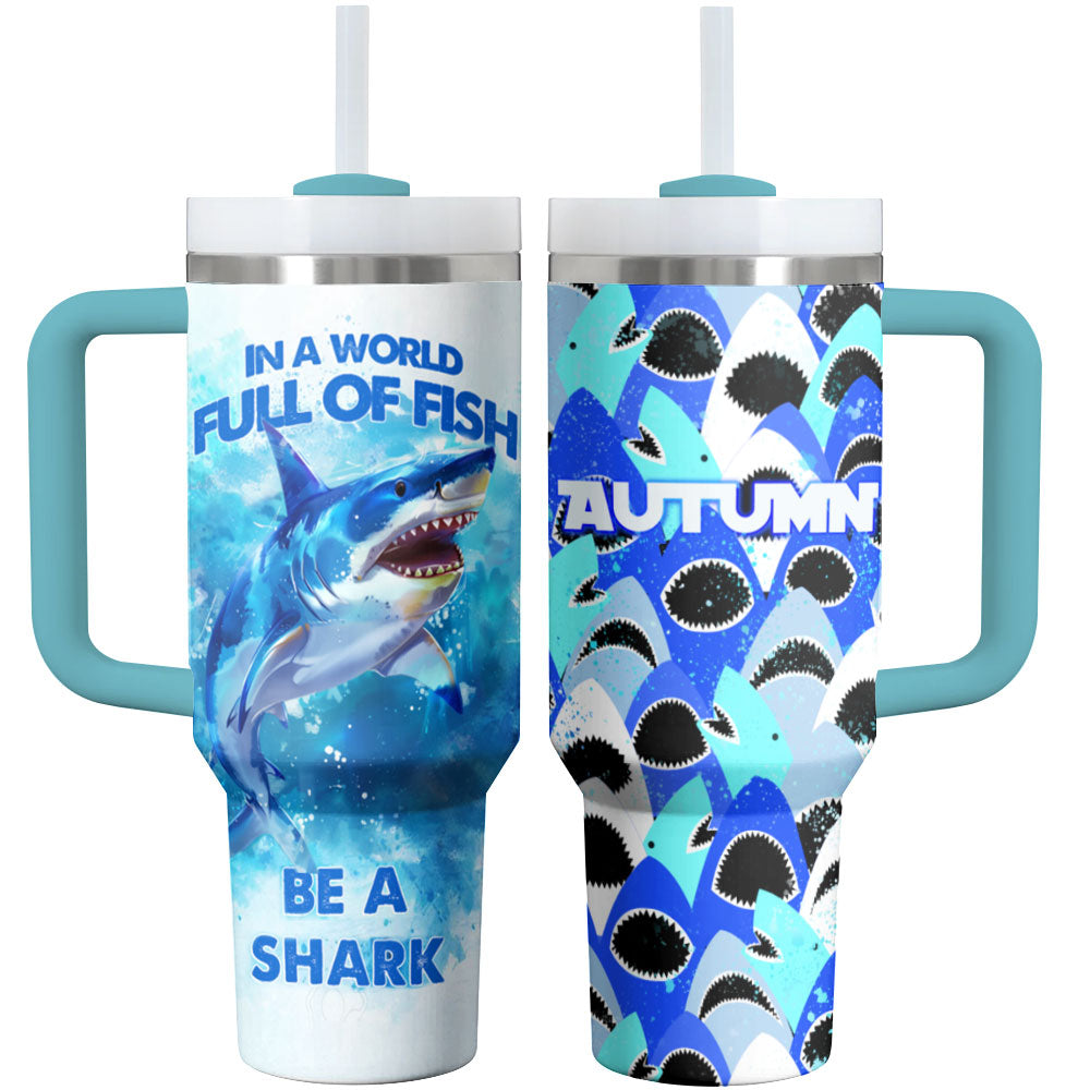 Shark Shineful Tumbler In A World Full Of Fish Be A Shark