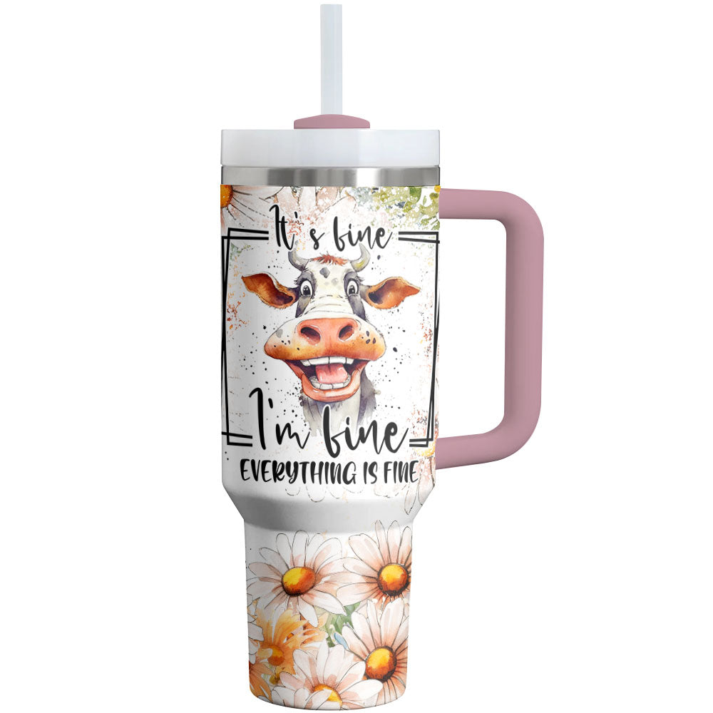 Cow Shineful Tumbler Funny It's Fine I'm Fine Everything's Fine