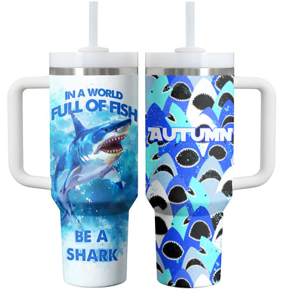 Shark Shineful Tumbler In A World Full Of Fish Be A Shark