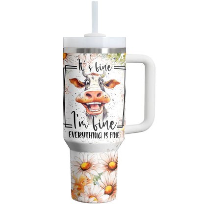 Cow Shineful Tumbler Funny It's Fine I'm Fine Everything's Fine